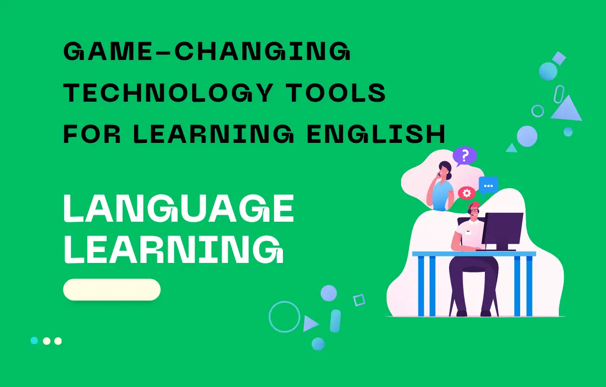 Choosing the Right Technology Tools for English Language Learning