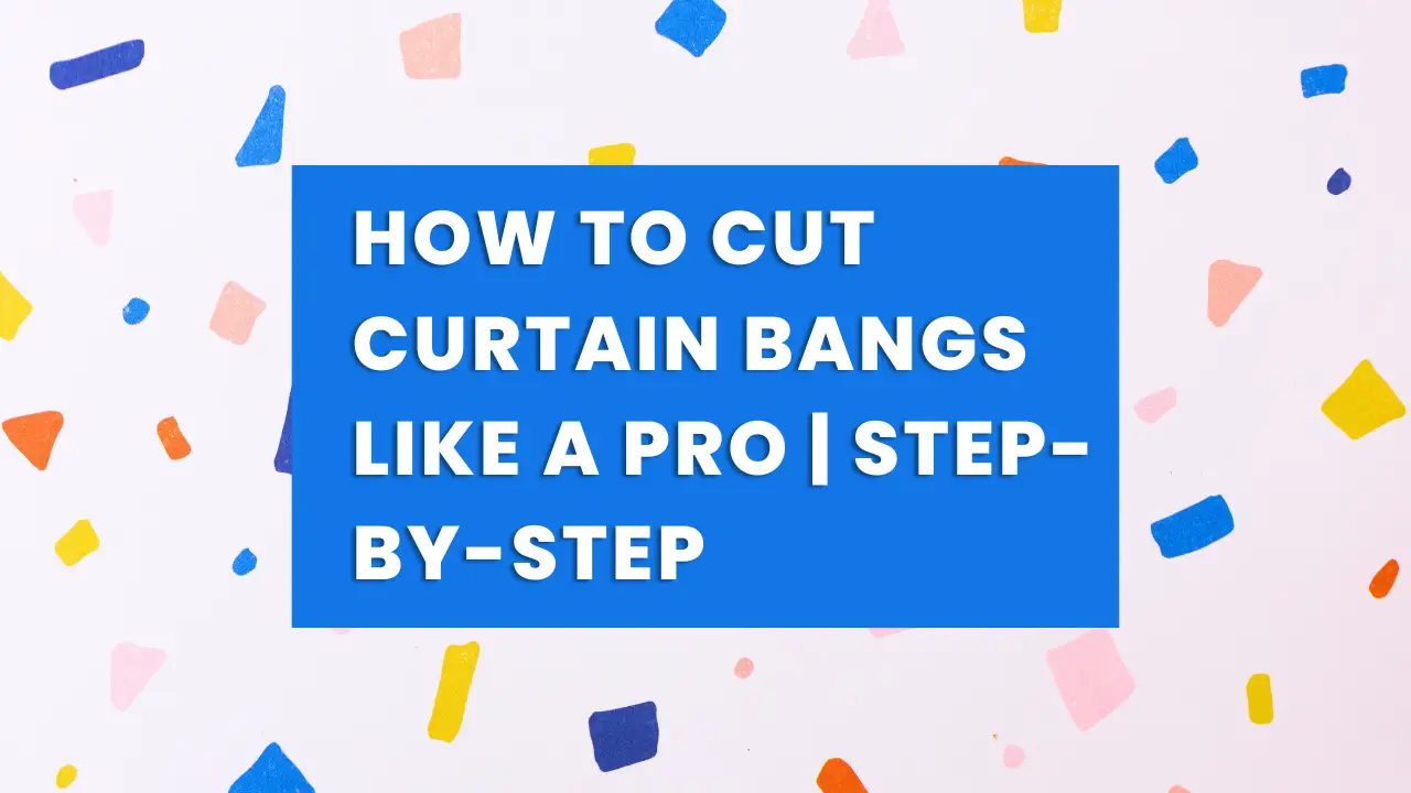 How to Cut Curtain Bangs Like a Pro | Step-by-Step