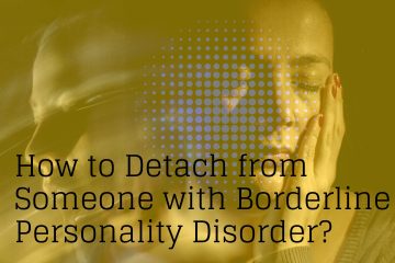 how to detach from someone with borderline personality disorder