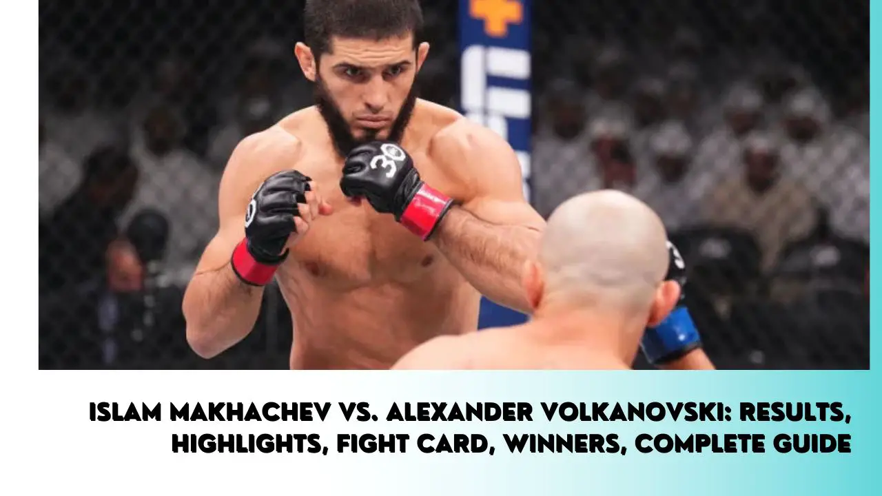Islam Makhachev vs. Alexander Volkanovski Results, highlights, fight card, winners, complete guide