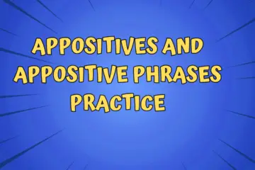 Appositives and Appositive Phrases Practice