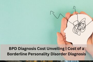 BPD Diagnosis Cost Unveiling | Cost of a Borderline Personality Disorder Diagnosis